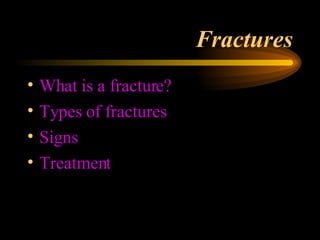 Fractures What is a fracture? Types of fractures Signs Treatment 