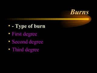 Burns -  Type of burn First degree Second degree Third degree 