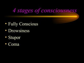 4 stages of consciousness Fully Conscious Drowsiness Stupor Coma 