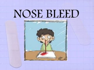 NOSE BLEED
 
