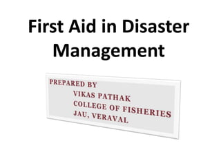 First Aid in Disaster
Management
 