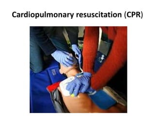 Cardiopulmonary resuscitation (CPR)
 