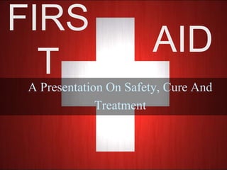 FIRS
TA Presentation On Safety, Cure And
Treatment
AID
 