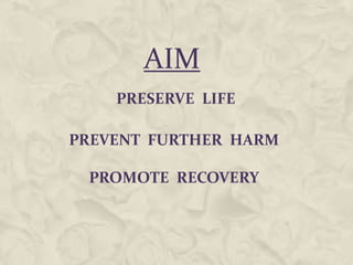 AIM
PRESERVE LIFE
PREVENT FURTHER HARM
PROMOTE RECOVERY
 
