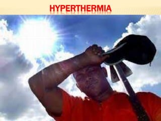 HYPERTHERMIA
 