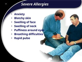 61
Severe Allergies
• Anxiety
• Blotchy skin
• Swelling of face
• Swelling of neck
• Puffiness around eyes
• Breathing difficulties
• Rapid pulse
61
© 2002 Abertay Nationwide Training
 