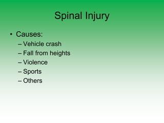 Spinal Injury
• Causes:
– Vehicle crash
– Fall from heights
– Violence
– Sports
– Others
 