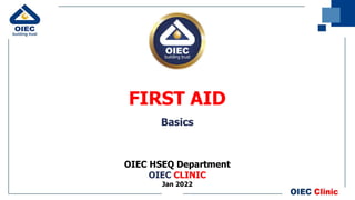 OIEC HSEQ Department
OIEC CLINIC
Jan 2022
FIRST AID
Basics
 