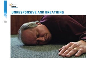 UNRESPONSIVE AND BREATHING
 