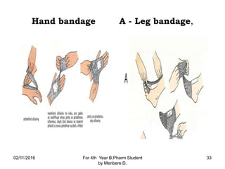 Hand bandage A - Leg bandage,
02/11/2016 For 4th Year B.Pharm Student
by Menbere D.
33
 