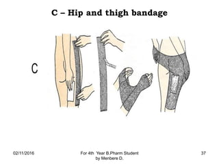 C – Hip and thigh bandage
02/11/2016 For 4th Year B.Pharm Student
by Menbere D.
37
 