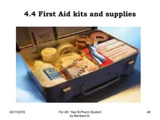 4.4 First Aid kits and supplies
02/11/2016 For 4th Year B.Pharm Student
by Menbere D.
48
 