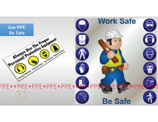 Use PPE
Be Safe
Use PPE
Be Safe
 