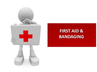 FIRST AID &
BANDAGING
 