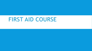 FIRST AID COURSE
 