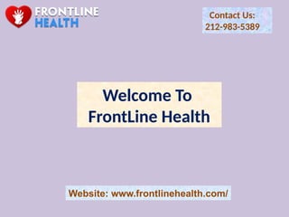 Welcome To
FrontLine Health
Website: www.frontlinehealth.com/
Contact Us:
212-983-5389
 
