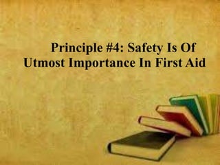 Principle #4: Safety Is Of
Utmost Importance In First Aid
 
