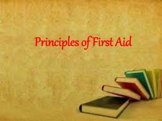 Principles of First Aid
 