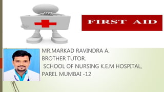 MR.MARKAD RAVINDRA A.
BROTHER TUTOR.
SCHOOL OF NURSING K.E.M HOSPITAL,
PAREL MUMBAI -12
 