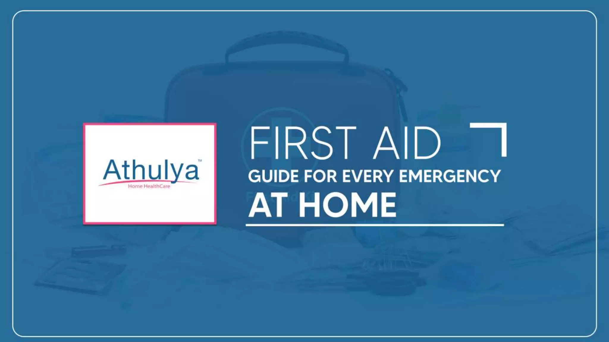First aid guide for every emergency at home | Athulya Homecare | PPTX
