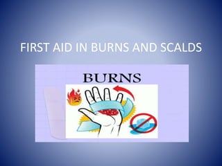 FIRST AID IN BURNS AND SCALDS
 