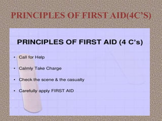 PRINCIPLES OF FIRST AID(4C’S)
 