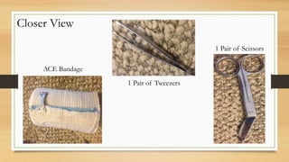 ACE Bandage
Closer View
1 Pair of Tweezers
1 Pair of Scissors
 