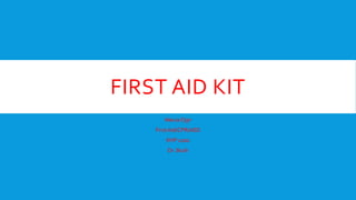 FIRST AID KIT
Alecia Ogir
First Aid/CPR/AED
KHP 2202

Dr. Bush

 