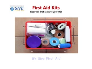 First Aid Kits
Essentials that can save your life!
BY Give First Aid
 
