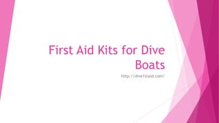 First Aid Kits for Dive
Boats
http://dive1staid.com/
 
