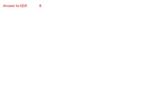 Answer to Q59 B
 
