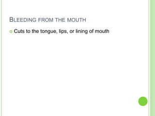 BLEEDING FROM THE MOUTH
 Cuts to the tongue, lips, or lining of mouth
 