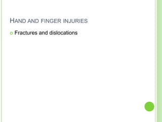 HAND AND FINGER INJURIES
 Fractures and dislocations
 