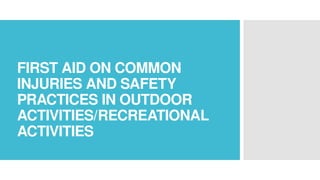 FIRST AID ON COMMON INJURIES AND SAFETY PRACTICES IN RECREATIONAL ...
