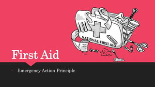 First Aid
- Emergency Action Principle
 