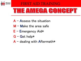 FIRST AID TRAINING
A – Assess the situation
M – Make the area safe
E – Emergency Aid*
G – Get help*
A – dealing with Aftermath*
 