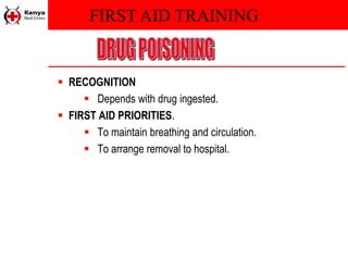 FIRST AID TRAINING
 RECOGNITION
 Depends with drug ingested.
 FIRST AID PRIORITIES.
 To maintain breathing and circulation.
 To arrange removal to hospital.
 