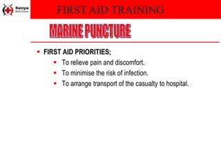 FIRST AID TRAINING
 FIRST AID PRIORITIES;
 To relieve pain and discomfort.
 To minimise the risk of infection.
 To arrange transport of the casualty to hospital.
 