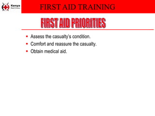 FIRST AID TRAINING
 Assess the casualty’s condition.
 Comfort and reassure the casualty.
 Obtain medical aid.
 