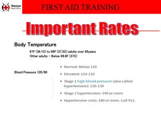 FIRST AID TRAINING
Body Temperature
97F (36.1C) to 99F (37.2C) adults over 65years
Other adults – Below 98.6F (37C)
Blood Pressure 120/80
 