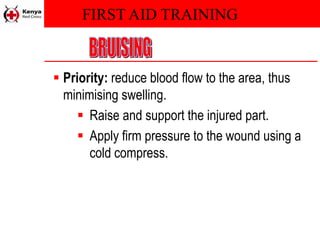 FIRST AID TRAINING
 Priority: reduce blood flow to the area, thus
minimising swelling.
 Raise and support the injured part.
 Apply firm pressure to the wound using a
cold compress.
 