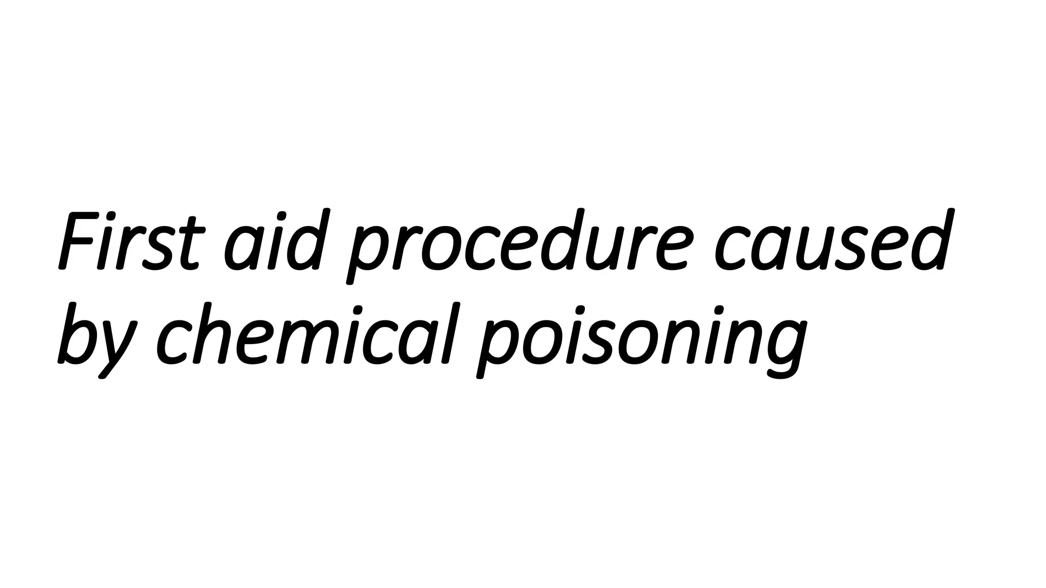 First aid procedure caused by chemical poisoning.pptx