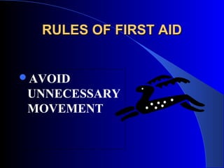 RULES OF FIRST AID


AVOID
UNNECESSARY
MOVEMENT
 