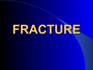 FRACTURE
 