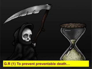 G.R (1) To prevent preventable death…
 