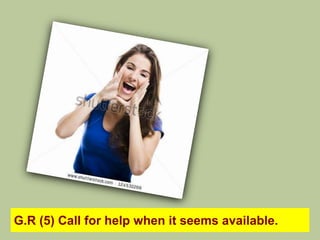 G.R (5) Call for help when it seems available.
 