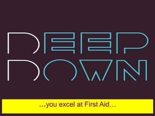 …you excel at First Aid…
 