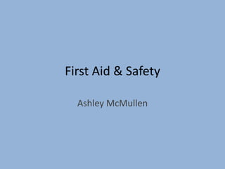 First Aid & Safety
Ashley McMullen

 