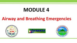 Airway and Breathing Emergencies
MODULE 4
 