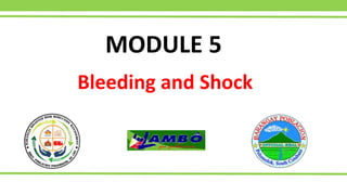 MODULE 5
Bleeding and Shock
 